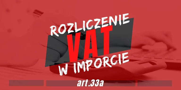 Jak rozliczyć VAT z importu w trybie art. 33a? Kluczowe informacje dla przedsiębiorców