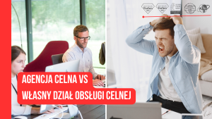 Agencja celna vs własny dział obsługi celnej